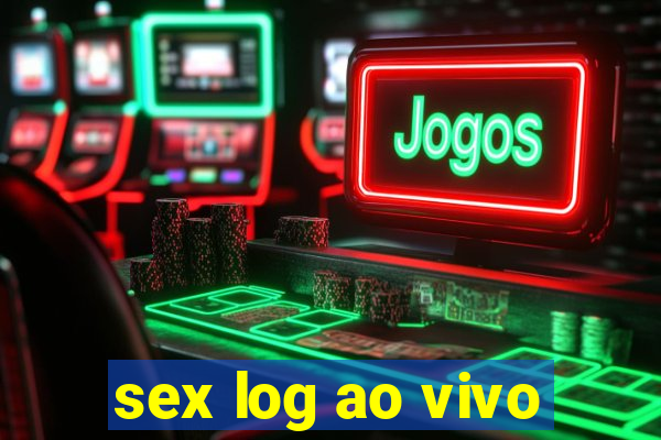 sex log ao vivo